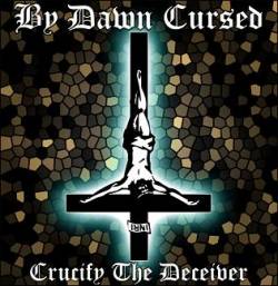By Dawn Cursed : Crucify the Deceiver
